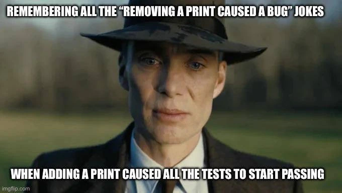 Adding a Print Statement Made All Tests Pass -- Oppenheimer Reacts