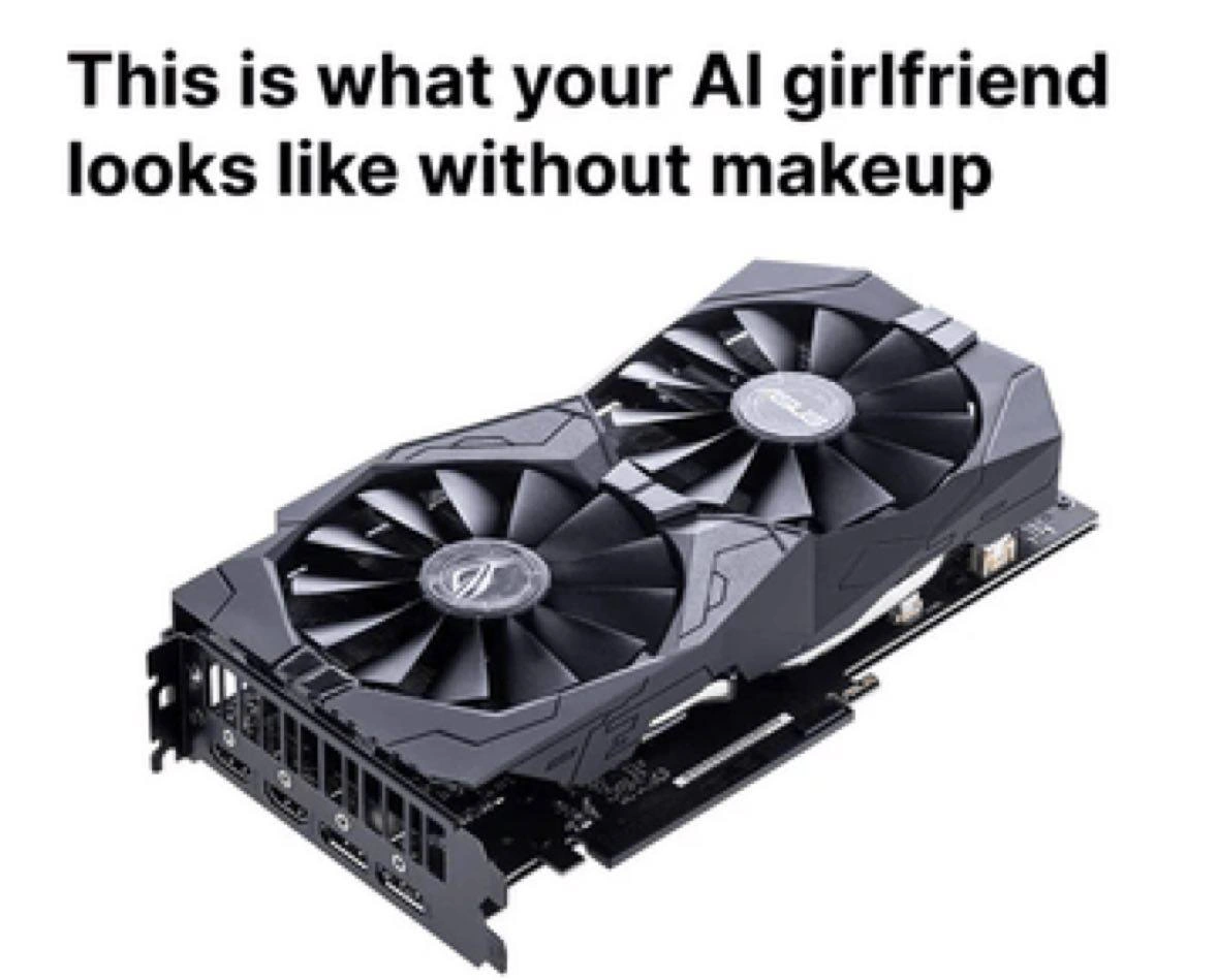 Your AI Girlfriend Without Makeup Is Just a GPU