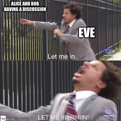 Eve's Eternal Struggle to Intercept Alice and Bob