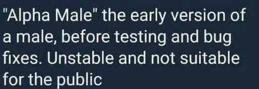 Alpha Male Defined Like Software: An Untested Alpha Build Full of Bugs