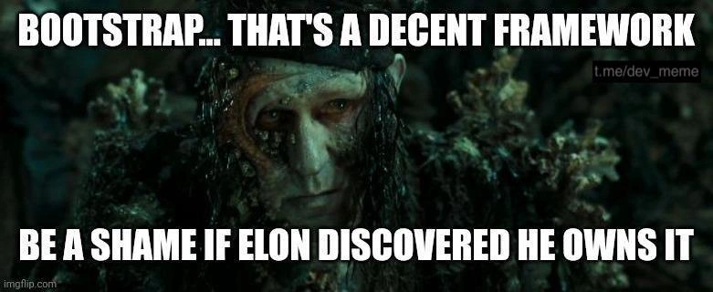 When Elon realizes Bootstrap came from Twitter: a dev’s dark premonition