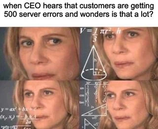 CEO Calculating Whether 500 Server Errors Is Actually a Lot