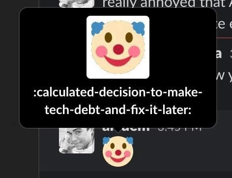 Custom Slack Emoji for Deliberately Choosing to Create Technical Debt
