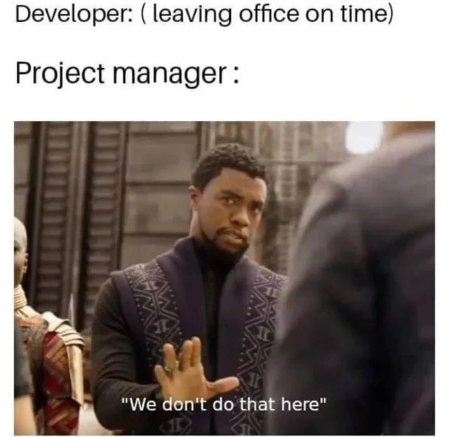 Developer leaves at 5 PM; project manager answers, “We don’t do that here.”