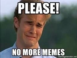 A Developer's Plea for Meme Cessation