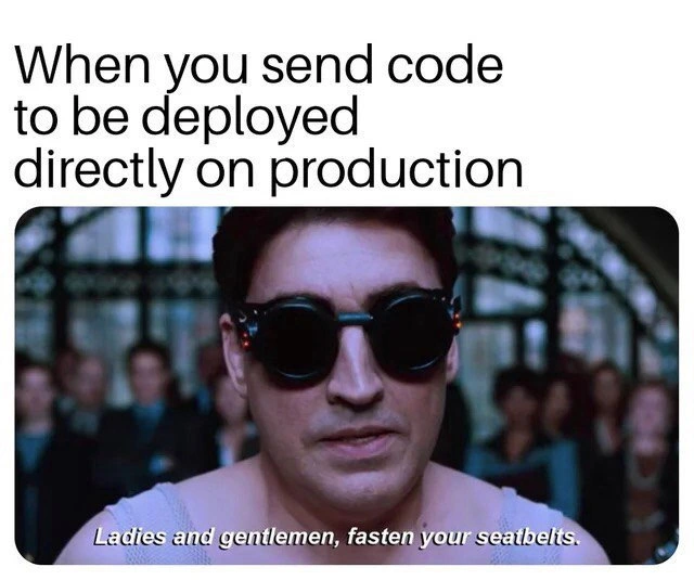 The Thrill of Deploying Straight to Production