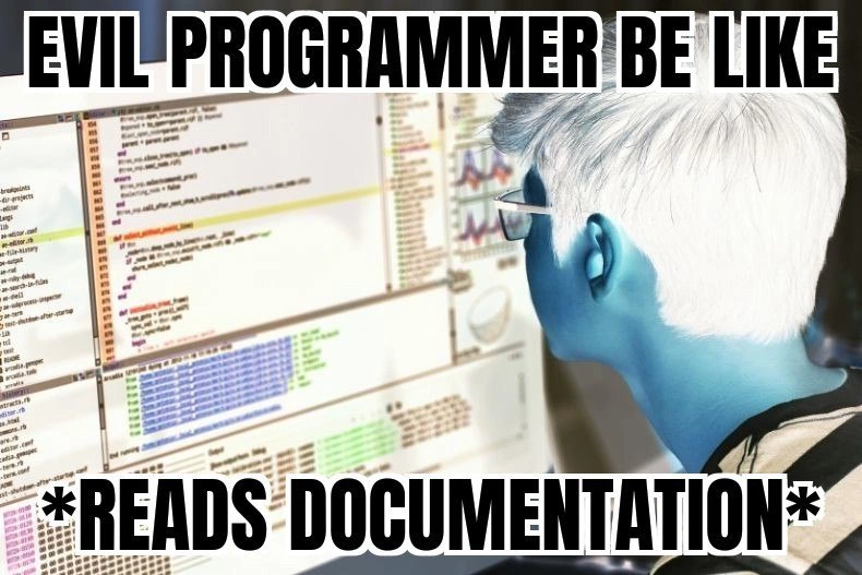 The Ultimate Evil: A Programmer Who Reads Documentation
