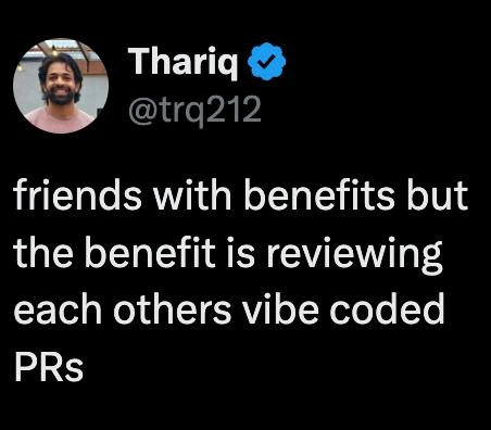 Friends With Benefits but the Benefit Is Reviewing Each Other's Vibe Coded PRs