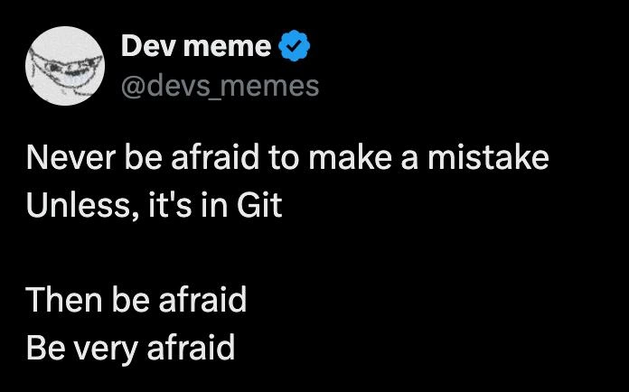 Never Be Afraid to Make a Mistake Unless It's in Git