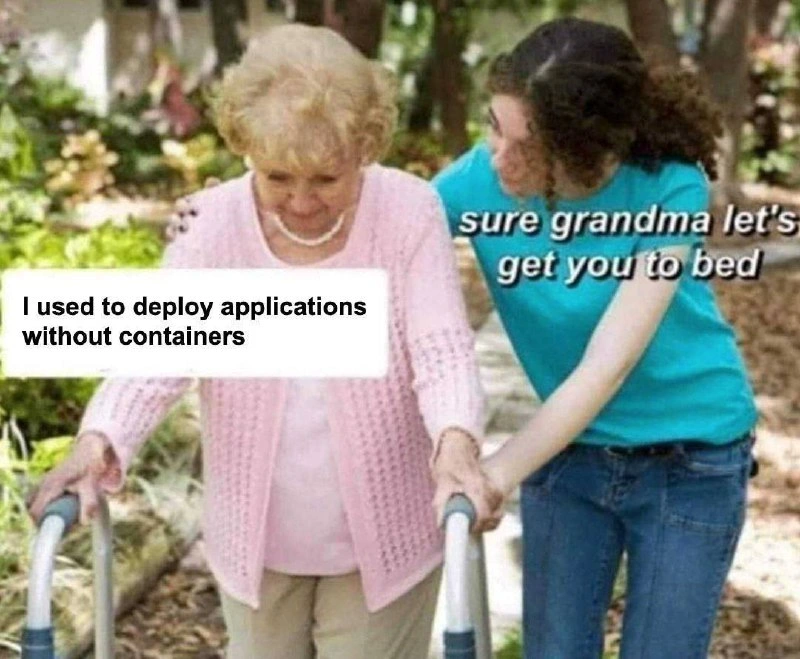 Grandma Remembers Deploying Applications Without Containers