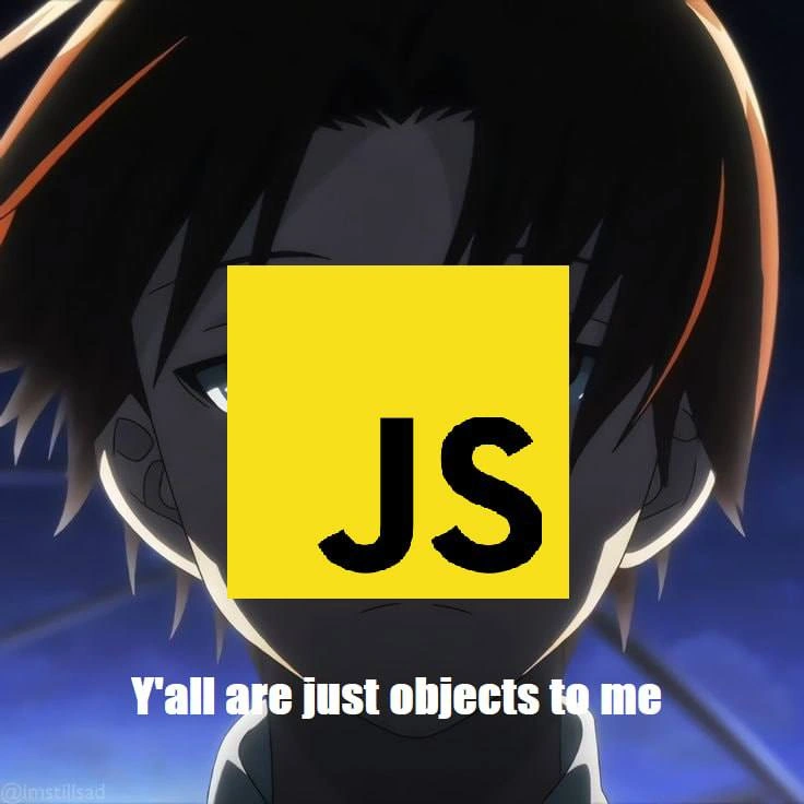 JavaScript: Y'all Are Just Objects to Me