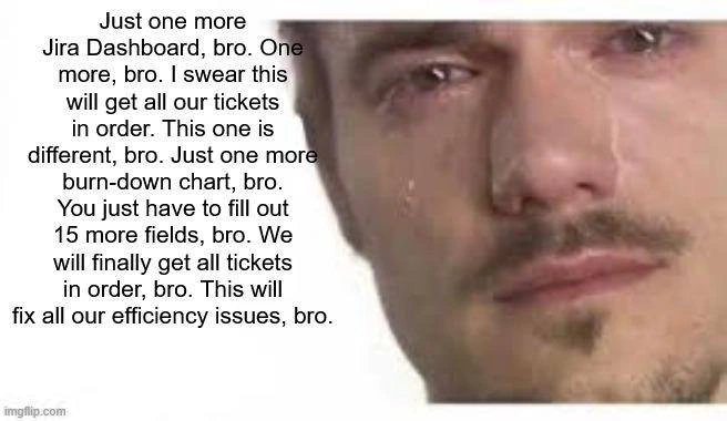 Just One More Jira Dashboard, Bro, I Swear