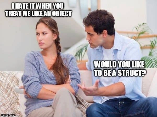 When your partner dislikes objects so you offer a struct instead