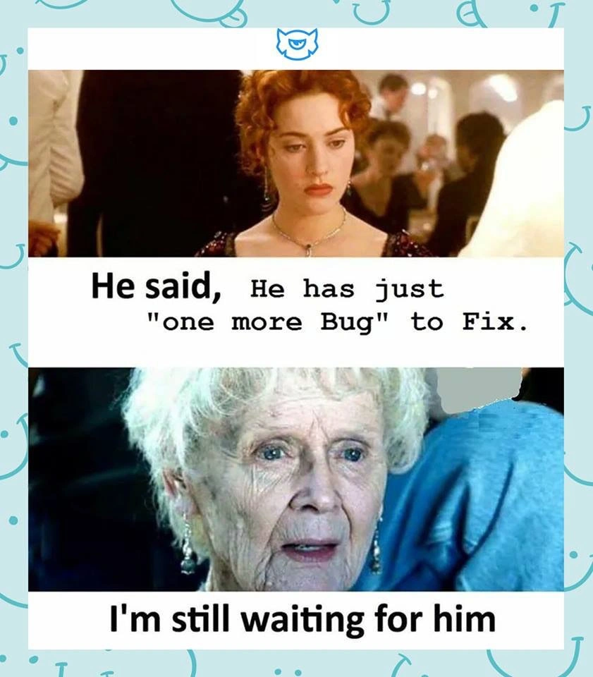 The Titanic Wait for 'One More Bug' Fix