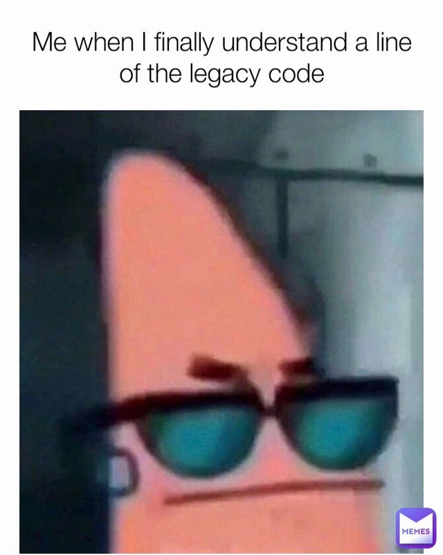 That fleeting swagger after grasping one line of terrifying legacy code