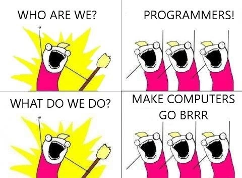Programmers: We Make Computers Go Brrr
