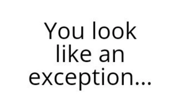 Romantic bug report: telling someone they look like an exception