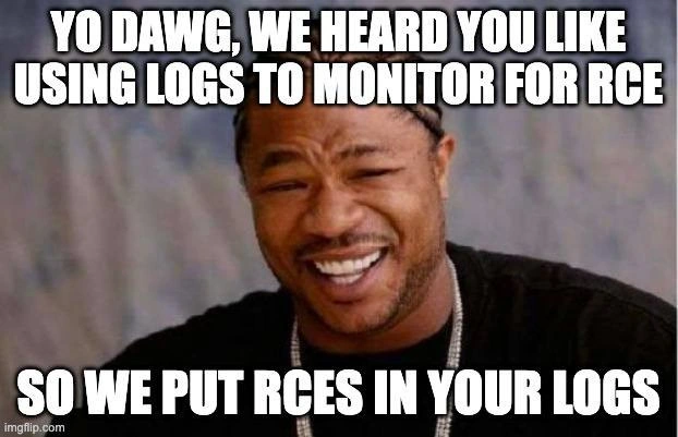Yo Dawg meme jokes about RCE hiding inside the logs you monitor