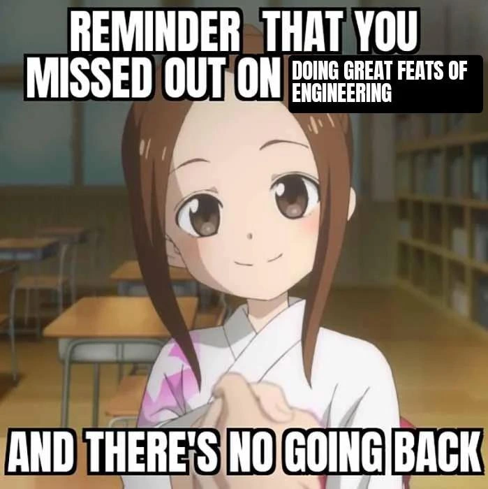 Reminder: You Missed the Great Feats of Engineering
