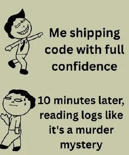Shipping Code with Confidence Then Reading Logs Like a Murder Mystery