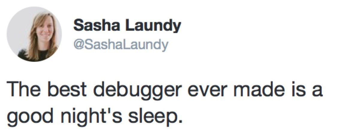 Discover the ultimate debugger: eight hours of uninterrupted, restful sleep