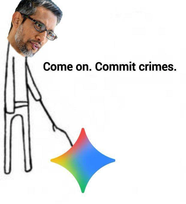 Sundar Tells Gemini: Come On, Commit Crimes