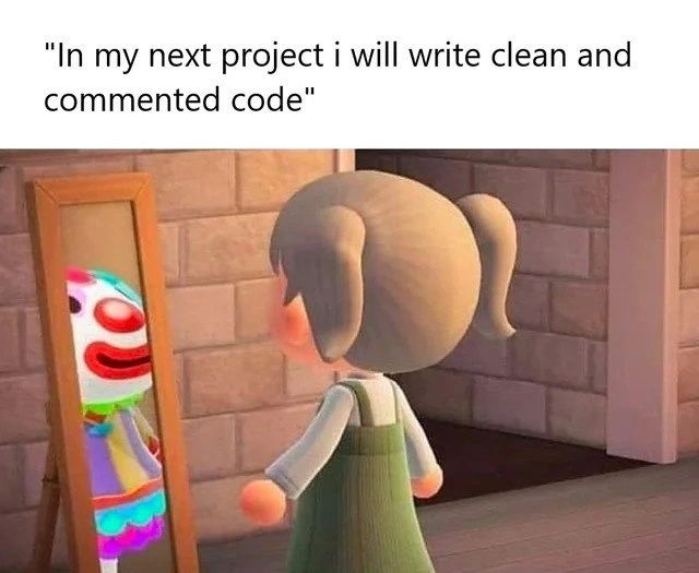 When developers promise clean commented code but the mirror shows a clown