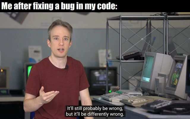 When every bug fix just spawns a brand-new flavor of wrong