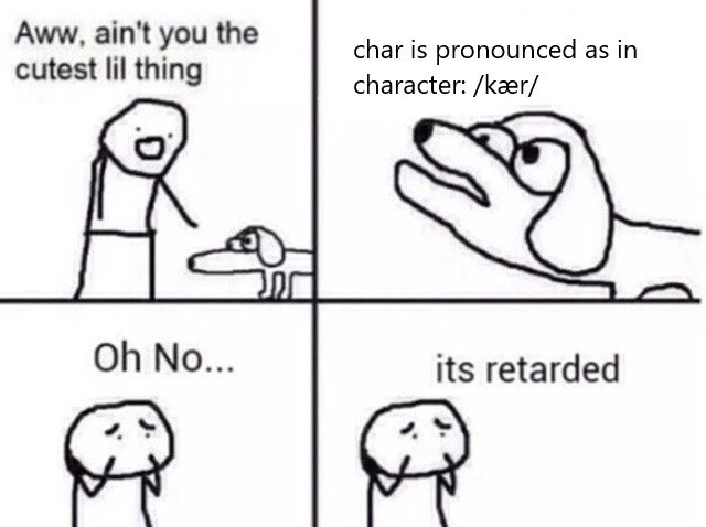 When a dev says 'char' should be pronounced like 'care' in C