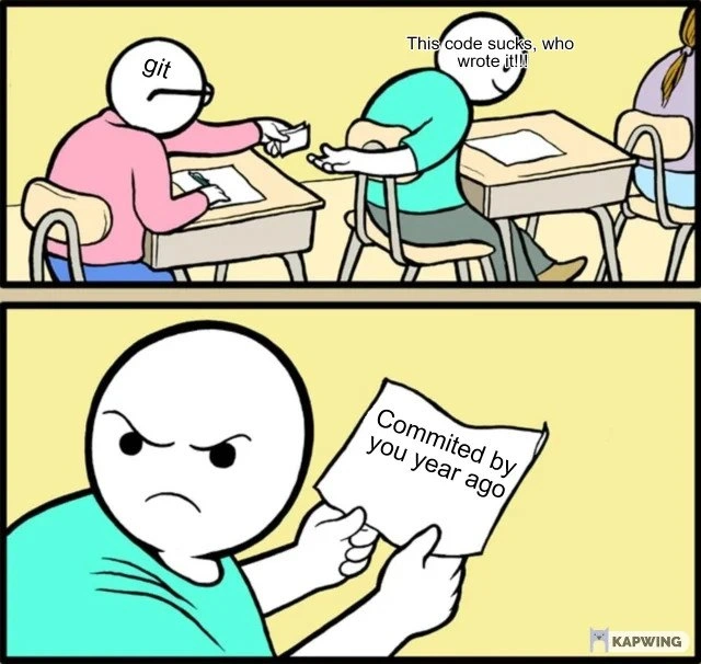 When git blame reveals you wrote the terrible code last year