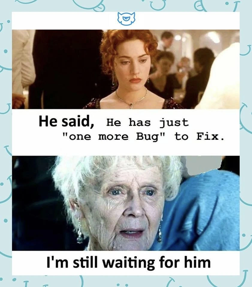The Eternal Wait for the Last Bug Fix