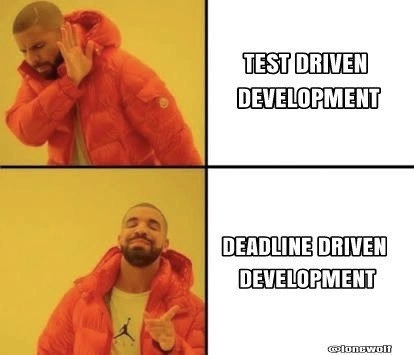 Choosing deadline driven development over TDD, classic two-panel reaction meme