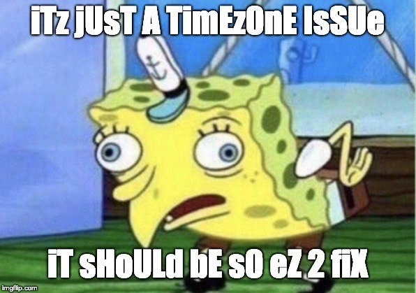 Famous Last Words: 'It's Just a Timezone Issue'