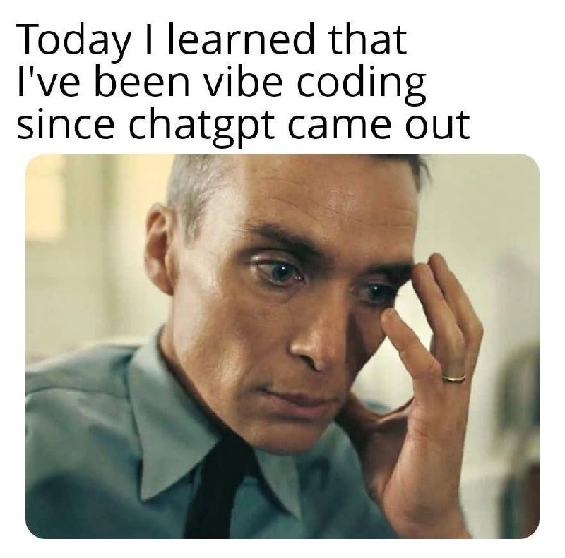 Existential Crisis When You Realize Vibe Coding Was Your Default All Along