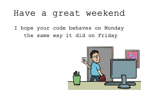 The Weekend Uncertainty Principle for Code