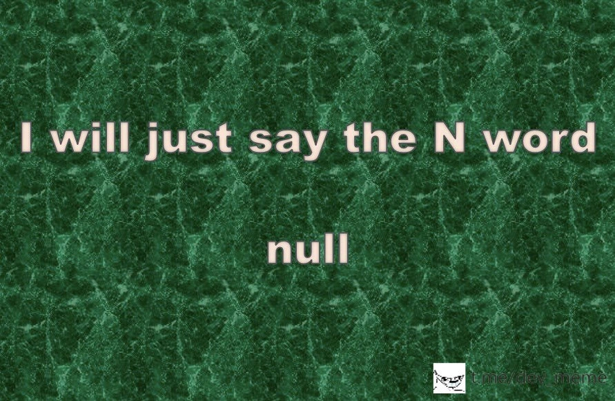 When devs threaten to drop the most dangerous N-word: null