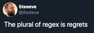 The Plural of Regex is Regrets