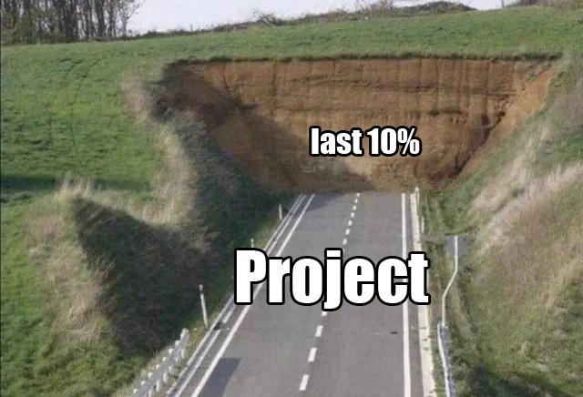 The Project Road Ends at a Cliff Labeled 'Last 10%'