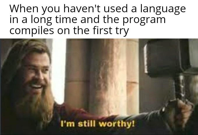 The Worthiness of a First-Try Compile