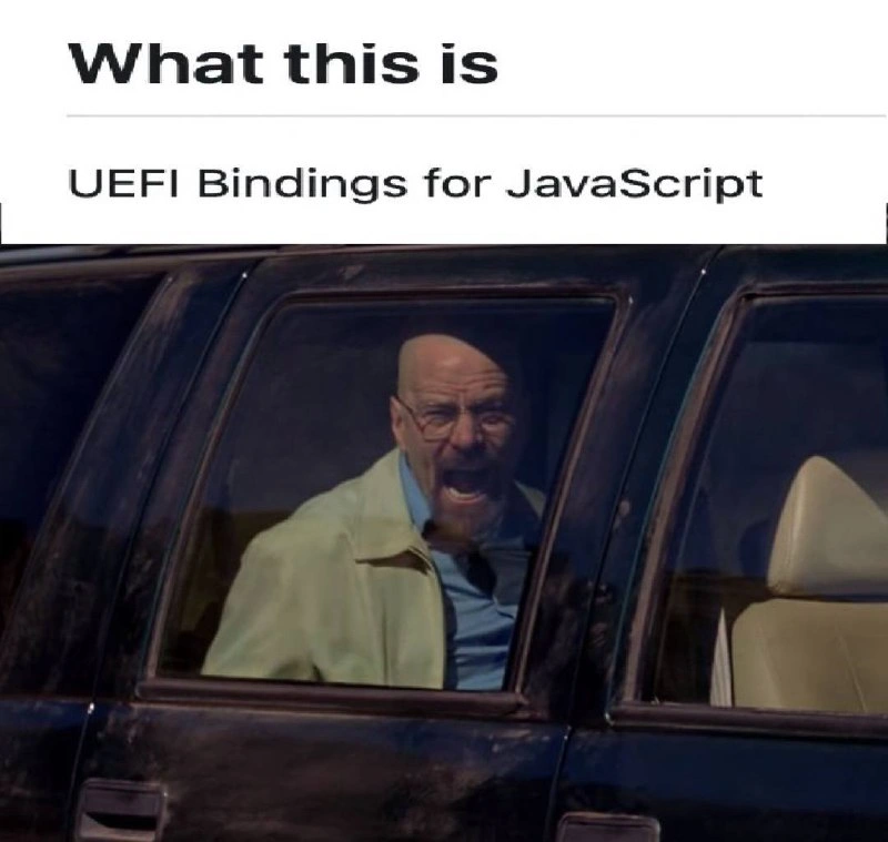 Walter White Screams at 'UEFI Bindings for JavaScript'