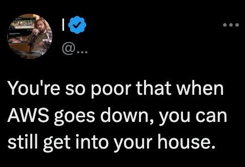 You're So Poor That When AWS Goes Down You Can Still Enter Your House