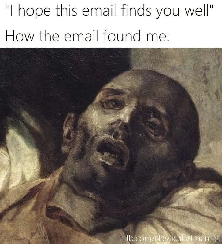 When 'I hope this email finds you well' meets reality