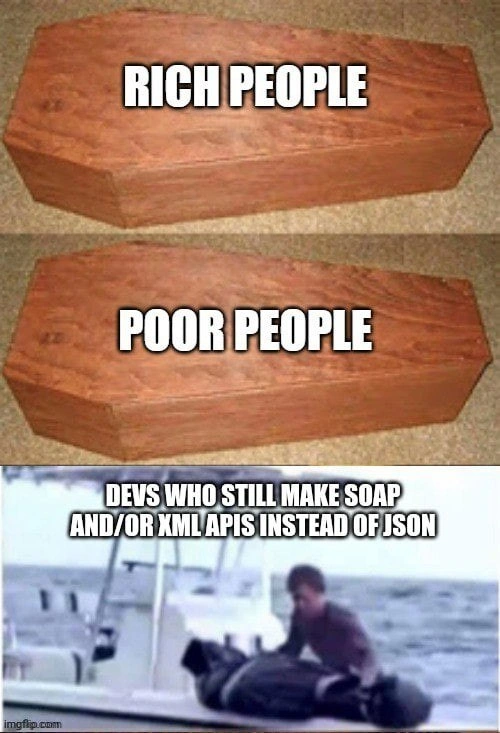 When you still ship SOAP/XML APIs, your coffin meme hits differently