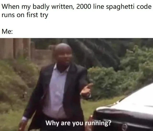 That miracle moment when spaghetti code actually works on the first run
